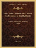 Cover: The Crofter Question And Church Endowments In The Highlands - Kessinger Publishing