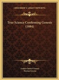 Cover: True Science Confirming Genesis (1884) - Kessinger Publishing
