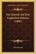 Cover: Der Betrieb Auf Den Englischen Bahnen (1886) - Kessinger Publishing