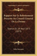 Cover: Rapport Sur Le Reboisement Presente Au Conseil General De La Drome - Kessinger Publishing