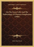 Bild: On The Germ Cells And The Embryology Of Planaria Simplissima (1904) - Kessinger Publishing