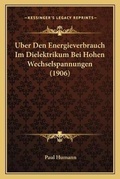 Cover: Uber Den Energieverbrauch Im Dielektrikum Bei Hohen Wechselspannungen (1906) - Kessinger Publishing