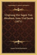 Cover: Ursprung Der Sagen Von Abraham, Isaac Und Jacob (1871) - Kessinger Publishing