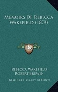 Cover: Memoirs Of Rebecca Wakefield (1879) - Kessinger Publishing