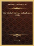Cover: Uber Die Polymorphie Im Englischen (1892) - Kessinger Publishing