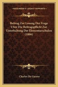 Cover: Beitrag Zur Losung Der Frage Uber Die Beitragspflicht Zur Unterhaltung Der Elementarschulen (1886) - Kessinger Publishing