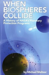 Enlarge image Cover: 4234 When Biospheres Collide: A History of NASA's Planetary Protection Programs - National Defense University Press,U.S.