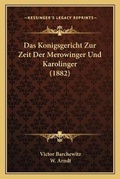Cover: Das Konigsgericht Zur Zeit Der Merowinger Und Karolinger (1882) - Kessinger Publishing