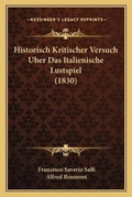 Cover: Historisch Kritischer Versuch Uber Das Italienische Lustspiel (1830) - Kessinger Publishing