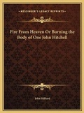Cover: Fire From Heaven Or Burning the Body of One John Hitchell - Kessinger Publishing