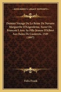 Cover: Dernier Voyage De La Reine De Navarre Marguerite D'Angouleme, Soeur De Francois I Avec Sa Fille Jeanne D'Albret Aux Bains De Cauterets, 1549 (1897) - Kessinger Publishing