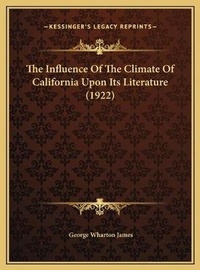 Abbildung von: The Influence Of The Climate Of California Upon Its Literature (1922) - Kessinger Publishing