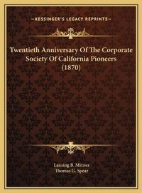 Abbildung von: Twentieth Anniversary Of The Corporate Society Of California Pioneers (1870) - Kessinger Publishing