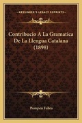 Cover: Contribucio A La Gramatica De La Llengua Catalana (1898) - Kessinger Publishing