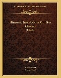 Enlarge image Cover: Himyaric Inscriptions Of Hisn Ghorab (1848) - Kessinger Publishing