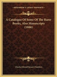 Abbildung von: A Catalogue Of Some Of The Rarer Books, Also Manuscripts (1886) - Kessinger Publishing