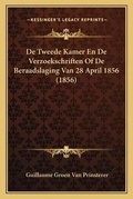 Cover: De Tweede Kamer En De Verzoekschriften Of De Beraadslaging Van 28 April 1856 (1856) - Kessinger Publishing