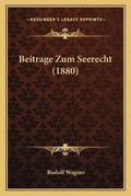 Cover: Beitrage Zum Seerecht (1880) - Kessinger Publishing