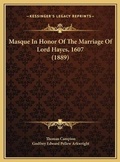 Cover: Masque In Honor Of The Marriage Of Lord Hayes, 1607 (1889) - Kessinger Publishing