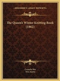 Cover: The Queen's Winter Knitting Book (1862) - Kessinger Publishing