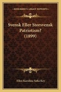 Cover: Svensk Eller Storsvensk Patriotism? (1899) - Kessinger Publishing
