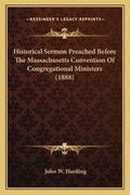 Cover: Historical Sermon Preached Before The Massachusetts Convention Of Congregational Ministers (1888) - Kessinger Publishing