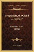 Cover: Meghaduta, the Cloud Messenger - Kessinger Publishing