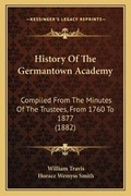Cover: History Of The Germantown Academy - Kessinger Publishing