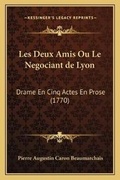 Cover: Les Deux Amis Ou Le Negociant de Lyon - Kessinger Publishing