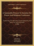 Cover: A Seasonable Present To Societies For Prayer And Religious Conference - Kessinger Publishing
