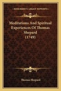Cover: Meditations And Spiritual Experiences Of Thomas Shepard (1749) - Kessinger Publishing