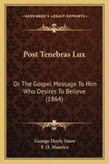Cover: Post Tenebras Lux - Kessinger Publishing