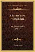 Cover: In Suabia-Land, Wurtemberg - Kessinger Publishing