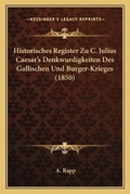 Cover: Historisches Register Zu C. Julius Caesar's Denkwurdigkeiten Des Gallischen Und Burger-Krieges (1850) - Kessinger Publishing