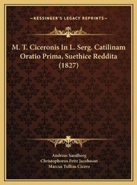 Abbildung von: M. T. Ciceronis In L. Serg. Catilinam Oratio Prima, Suethice Reddita (1827) - Kessinger Publishing