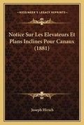 Cover: Notice Sur Les Elevateurs Et Plans Inclines Pour Canaux (1881) - Kessinger Publishing