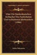 Cover: Uber Die Niederdeutschen Seehucher Des Funfzehnten Und Sechzehnten Jahrhunderts (1906) - Kessinger Publishing