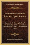 Cover: Involuntary Servitude Imposed Upon Seamen - Kessinger Publishing