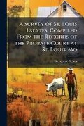 Cover: A Survey of St. Louis Estates, Compiled from the Records of the Probate Court at St. Louis, Mo - Nabu Press