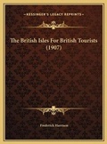 Cover: The British Isles For British Tourists (1907) - Kessinger Publishing