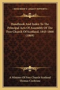 Cover: Handbook And Index To The Principal Acts Of Assembly Of The Free Church Of Scotland, 1843-1868 (1869) - Kessinger Publishing