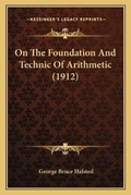 Cover: On The Foundation And Technic Of Arithmetic (1912) - Kessinger Publishing