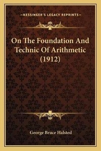 Enlarge image Cover: On The Foundation And Technic Of Arithmetic (1912) - Kessinger Publishing