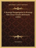 Cover: A Kozsegi Kozigazgatas Es Kozsegi Elet Teren Teendo Reformok (1894) - Kessinger Publishing