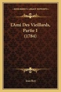 Cover: L'Ami Des Vieillards, Partie 1 (1784) - Kessinger Publishing