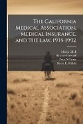 Cover: The California Medical Association, Medical Insurance, and the law, 1935-1992 - Nabu Press