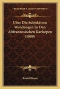 Cover: Uber Die Subjektiven Wendungen In Den Altfranzosischen Karlsepen (1889) - Kessinger Publishing
