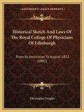 Cover: Historical Sketch And Laws Of The Royal College Of Physicians Of Edinburgh - Kessinger Publishing