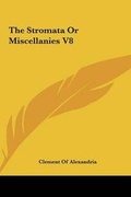 Cover: The Stromata or Miscellanies V8 - Kessinger Publishing