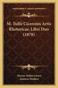 Cover: M. Tullii Ciceronis Artis Rhetoricae, Libri Duo (1878) - Kessinger Publishing